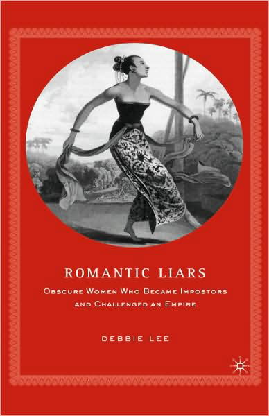 Romantic Liars: Obscure Women Who Became Impostors and Challenged an Empire - D. Lee - Böcker - Palgrave USA - 9780312294588 - 22 februari 2006