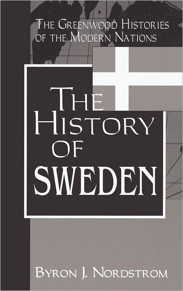 Cover for Byron J. Nordstrom · The History of Sweden - The Greenwood Histories of the Modern Nations (Hardcover Book) (2002)