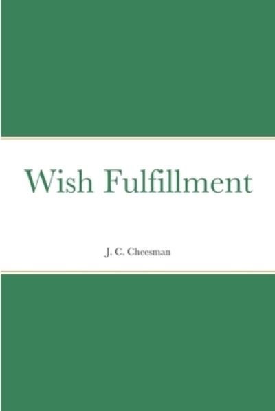 Wish Fulfillment - J C Cheesman - Bücher - Lulu.com - 9780359361588 - 15. Januar 2019