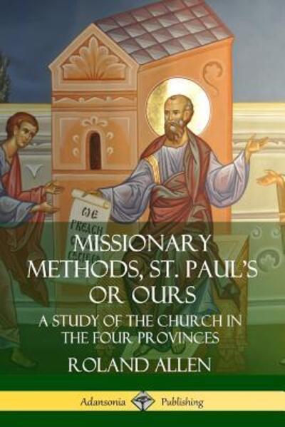 Cover for Roland Allen · Missionary Methods, St. Paul's or Ours: A Study of the Church in the Four Provinces (Taschenbuch) (2019)