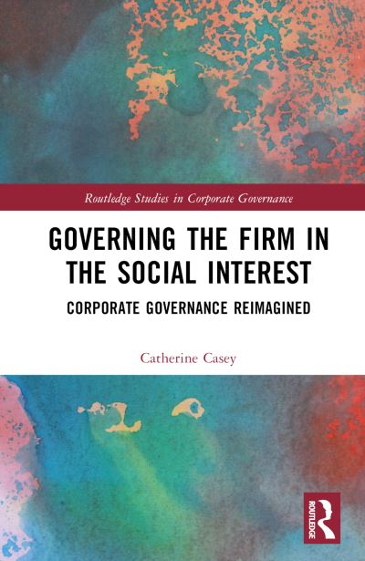 Cover for Catherine Casey · Governing the Firm in the Social Interest: Corporate Governance Reimagined - Routledge Studies in Corporate Governance (Inbunden Bok) (2024)