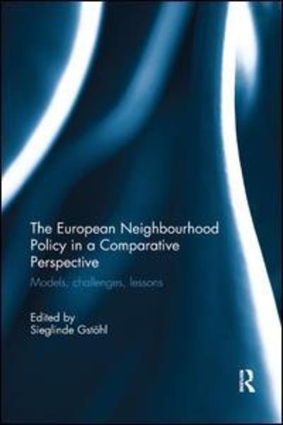Cover for Gstohl, Sieglinde (College of Europe, Belgium) · The European Neighbourhood Policy in a Comparative Perspective: Models, challenges, lessons (Paperback Book) (2019)