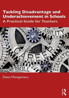 Cover for Montgomery, Diane (Middlesex University, London, UK) · Tackling Disadvantage and Underachievement in Schools: A Practical Guide for Teachers (Paperback Book) (2020)