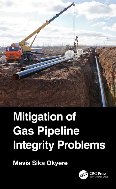 Mitigation of Gas Pipeline Integrity Problems - Mavis Sika Okyere - Książki - Taylor & Francis Ltd - 9780367546588 - 5 października 2020