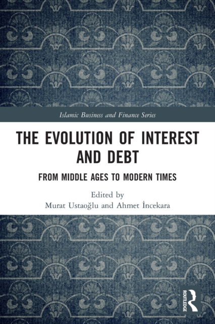 Cover for Murat Ustaoglu · The Evolution of Interest and Debt: From Middle Ages to Modern Times - Islamic Business and Finance Series (Paperback Book) (2022)