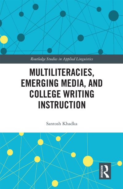 Cover for Santosh Khadka · Multiliteracies, Emerging Media, and College Writing Instruction - Routledge Research in Language and Communication (Paperback Book) (2020)