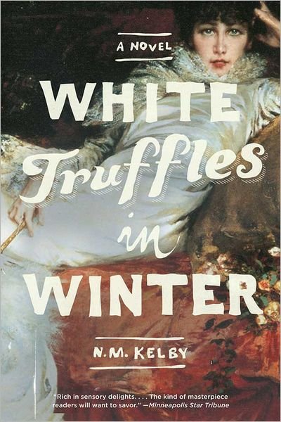 Cover for N. M. Kelby · White Truffles in Winter: A Novel (Paperback Book) (2012)