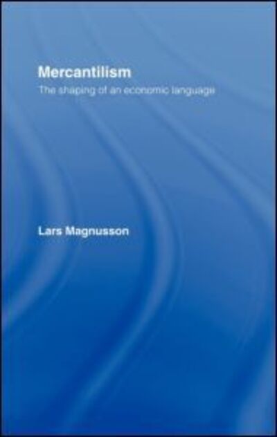 Cover for Lars Magnusson · Mercantilism: The Shaping of an Economic Language (Inbunden Bok) (1994)