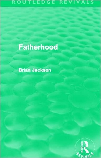 Cover for Brian Jackson · Fatherhood (Routledge Revivals) - Routledge Revivals (Innbunden bok) (2012)
