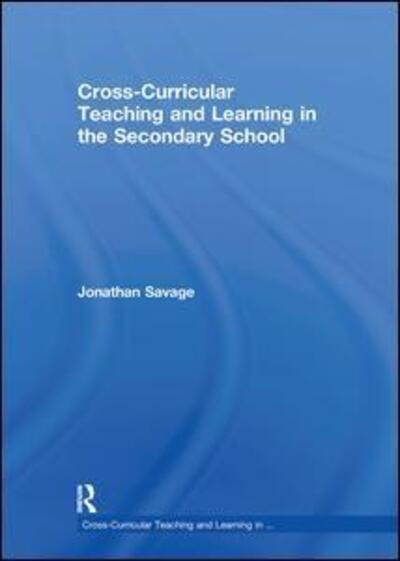 Cover for Savage, Jonathan (Manchester Metropolitan University) · Cross-Curricular Teaching and Learning in the Secondary School - Cross-Curricular Teaching and Learning in... (Hardcover bog) (2010)