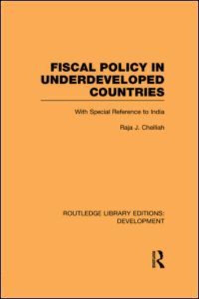 Cover for Raja J. Chelliah · Fiscal Policy in Underdeveloped Countries: With Special Reference to India - Routledge Library Editions: Development (Gebundenes Buch) (2010)