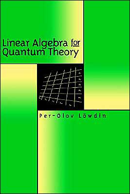 Cover for Lowdin, Per-Olov (Uppsala University, Sweden and University of Florida, Gainesville) · Linear Algebra for Quantum Theory (Hardcover Book) (1998)