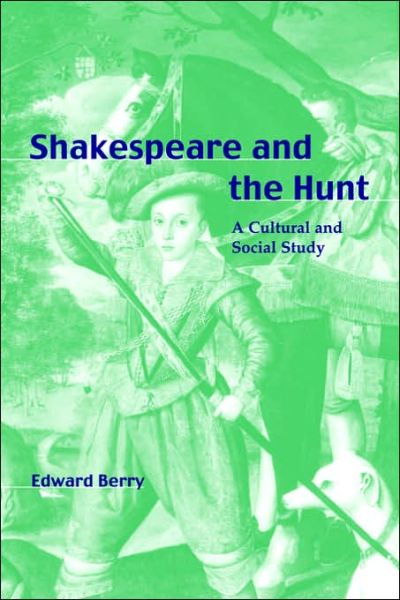 Cover for Berry, Edward (University of Victoria, British Columbia) · Shakespeare and the Hunt: A Cultural and Social Study (Paperback Book) (2006)