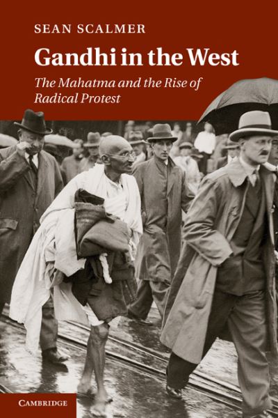 Cover for Scalmer, Sean (University of Melbourne) · Gandhi in the West: The Mahatma and the Rise of Radical Protest (Paperback Book) (2011)