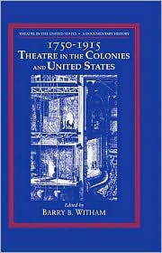 Cover for Barry B Witham · Theatre in the United States: Volume 1, 1750–1915: Theatre in the Colonies and the United States: A Documentary History - Theatre in the United States (Hardcover Book) (1996)