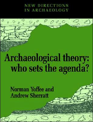 Archaeological Theory: Who Sets the Agenda? - New Directions in Archaeology - Norman Yoffee - Books - Cambridge University Press - 9780521449588 - July 22, 1993