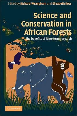 Science and Conservation in African Forests: The Benefits of Longterm Research - Richard Wrangham - Books - Cambridge University Press - 9780521720588 - August 14, 2008