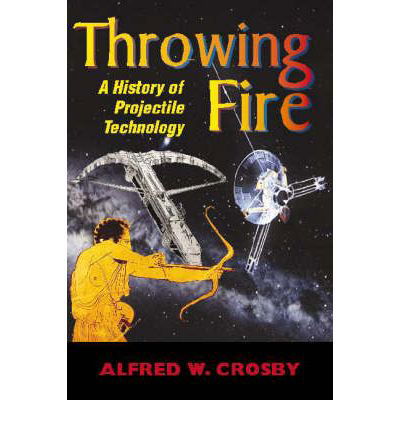 Cover for Crosby, Alfred W. (University of Texas, Austin) · Throwing Fire: Projectile Technology through History (Hardcover Book) (2002)