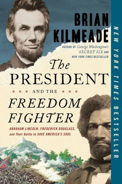 The President and the Freedom Fighter: Abraham Lincoln, Frederick Douglas, and Their Battle to Save American's Soul - Brian Kilmeade - Books - Penguin Putnam Inc - 9780525540588 - October 25, 2022