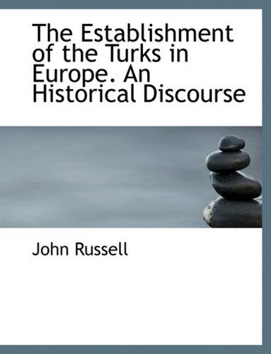 Cover for John Russell · The Establishment of the Turks in Europe. an Historical Discourse (Gebundenes Buch) [Large Print, Lrg edition] (2008)