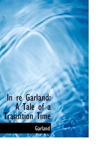 Cover for Garland · In Re Garland: a Tale of a Transition Time (Hardcover bog) [Large Print, Lrg edition] (2008)