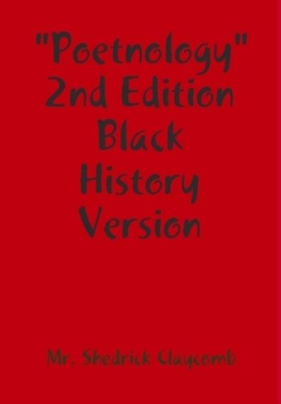 Cover for Shedrick Claycomb · Poetnology 2nd Edition Black History Version (Book) (2009)