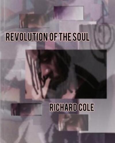 Revolution of the Soul - Richard Cole - Livros - Stonevision Img - 9780557527588 - 25 de junho de 2010