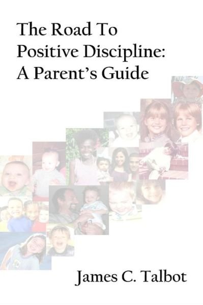 James C. Talbot · The Road to Positive Discipline: a Parent's Guide (Pocketbok) (2009)