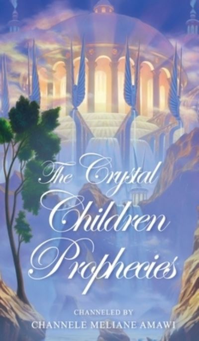 Cover for Channele Meliane Amawi · The Crystal Children Prophecies (Hardcover Book) (2022)