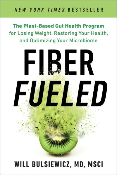 Cover for MD Will Bulsiewicz · Fiber Fueled: The Plant-Based Gut Health Program for Losing Weight, Restoring Your Health, and Optimizing Your Microbiome (Paperback Book) (2023)