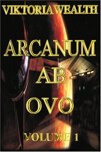 Cover for Viktoria Wealth · Arcanum Ab Ovo: Volume 1 (Paperback Book) (2004)