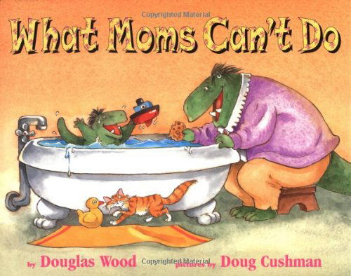 What Moms Can't Do - Douglas Wood - Kirjat - Simon & Schuster Books for Young Readers - 9780689833588 - torstai 1. maaliskuuta 2001