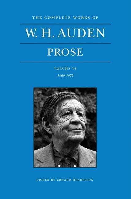 Cover for W. H. Auden · The Complete Works of W. H. Auden: Prose, Volume VI: 1969–1973 - The Complete Works of W. H. Auden (Hardcover Book) (2015)