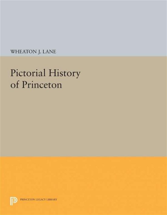 Cover for Wheaton Joshua Lane · Pictorial History of Princeton - Princeton Legacy Library (Paperback Book) (2015)