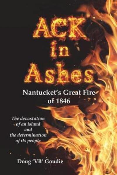 Cover for Doug 'VB' Goudie · ACK in Ashes : Nantucket's Great Fire of 1846 (Paperback Bog) (2016)