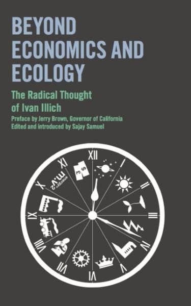Beyond Economics and Ecology: The Radical Thought of Ivan Illich - Ivan Illich - Books - Marion Boyars Publishers Ltd - 9780714531588 - July 5, 2013