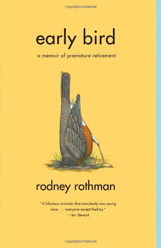 Cover for Rodney Rothman · Early Bird: A Memoir of Premature Retirement (Paperback Book) (2006)