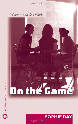 Sophie Day · On the Game: Women and Sex Work - Anthropology, Culture and Society (Paperback Book) (2007)