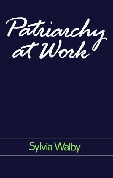 Cover for Walby, Sylvia (University of Leeds) · Patriarchy at Work: Patriarchal and Capitalist Relations in Employment, 1800-1984 (Pocketbok) (1986)