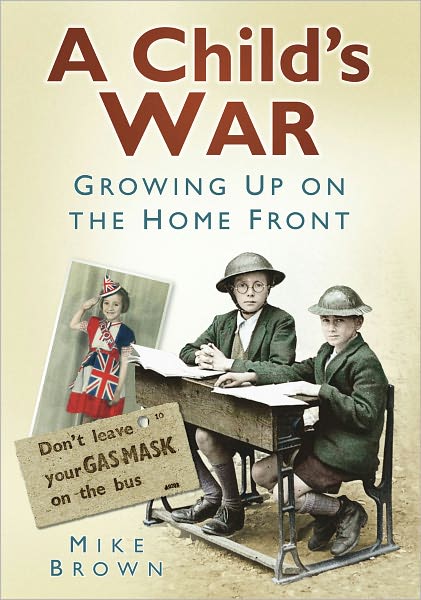 Cover for Mike Brown · A Child's War: Growing Up on the Home Front (Paperback Book) (2010)