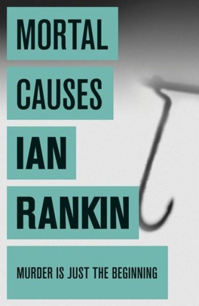 Cover for Ian Rankin · Mortal Causes: The #1 bestselling series that inspired BBC One’s REBUS - A Rebus Novel (Paperback Book) (2011)
