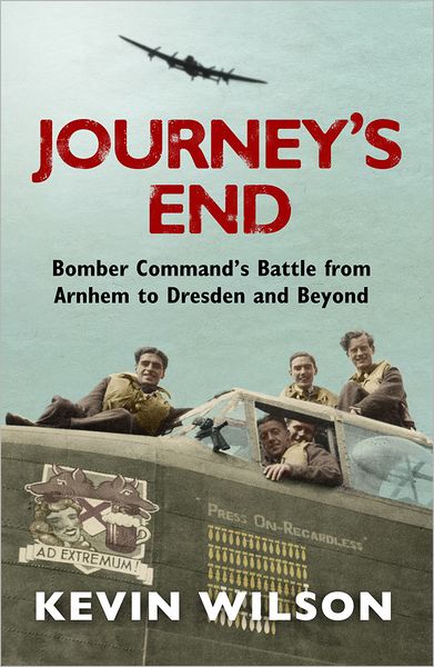 Cover for Kevin Wilson · Journey's End: Bomber Command's Battle from Arnhem to Dresden and Beyond (Paperback Book) (2011)