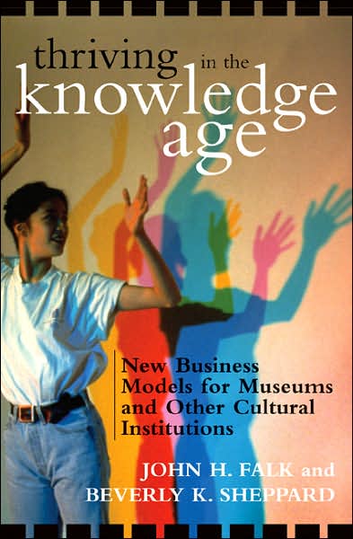 Cover for John H. Falk · Thriving in the Knowledge Age: New Business Models for Museums and Other Cultural Institutions (Paperback Bog) (2006)