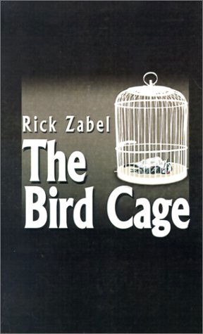 Cover for Rick Zabel · The Bird Cage (Paperback Book) (2002)