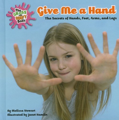 Cover for Melissa Stewart · Give Me a Hand: the Secrets of Hands, Feet, Arms, and Legs (The Gross and Goofy Body) (Innbunden bok) (2011)