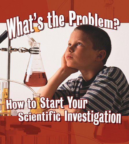 Cover for Kylie Burns · What's the Problem?: How to Start Your Scientific Investigation (Step into Science) (Hardcover Book) (2010)