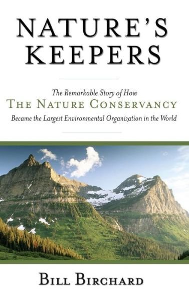 Cover for Birchard, Bill (Amherst, New Hampshire) · Nature's Keepers: The Remarkable Story of How the Nature Conservancy Became the Largest Environmental Group in the World (Inbunden Bok) (2005)