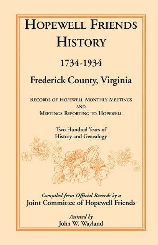 Cover for Hopewell Friends · Hopewell Friends History, 1734-1934, Frederick County, Virginia: Records of Hopewell Monthly Meetings and Meetings Reporting to Hopewell; Two Hundred Years of History and Genealogy (Heritage Classic) (Paperback Bog) (2009)