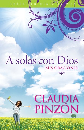 Cover for Claudia Pinzon · A Solas Con Dios; Mis Oraciones (Dia a La Vez) (Spanish Edition) (Paperback Book) [Spanish, 1 edition] (2011)