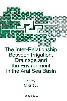Cover for M G Bos · The Inter-relationship Between Irrigation, Drainage and the Environment in the Aral Sea Basin: Proceedings of the Nato Advanced Research Workshop on Drainage and Development in Arid Zones, Wageningen, the Netherlands, 4-8 January 1995 - Nato Science Partn (Gebundenes Buch) [Annotated edition] (1996)